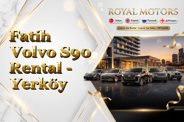 Fatih Volvo S90 Rental - Yerköy