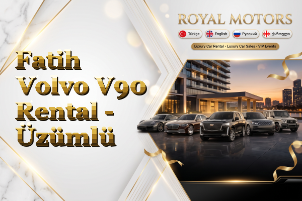 Fatih Volvo V90 Rental - Üzümlü