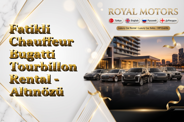 Fatikli Chauffeur Bugatti Tourbillon Rental - Altınözü