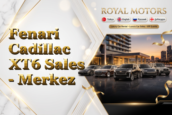 Fenari Cadillac XT6 Sales - Merkez