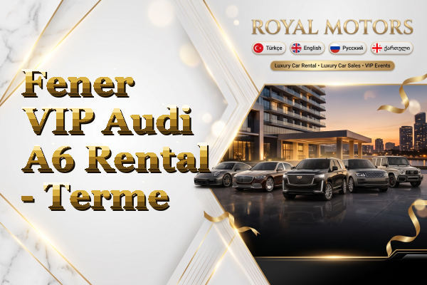 Fener VIP Audi A6 Rental - Terme