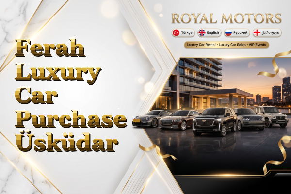 Ferah Luxury Car Purchase - Üsküdar