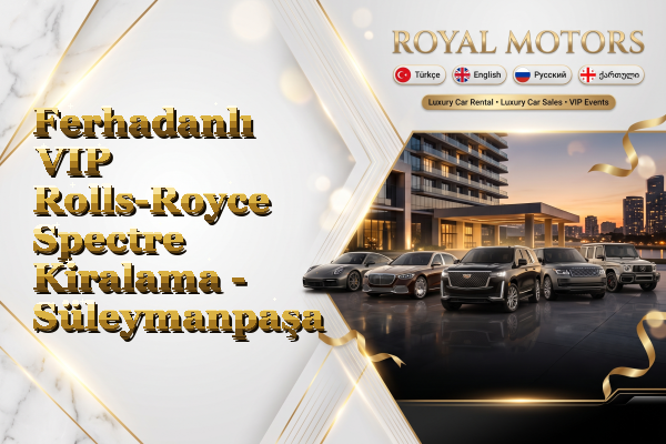 Ferhadanlı VIP Rolls-Royce Spectre Kiralama - Süleymanpaşa