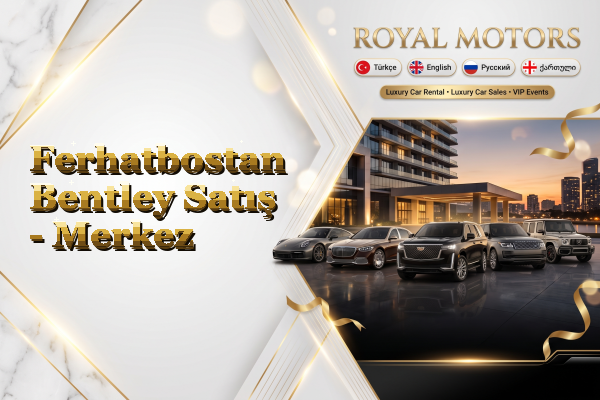 Ferhatbostan Bentley Satış - Merkez