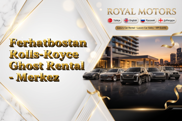 Ferhatbostan Rolls-Royce Ghost Rental - Merkez