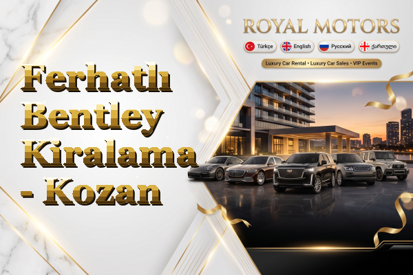 Ferhatlı Bentley Kiralama - Kozan