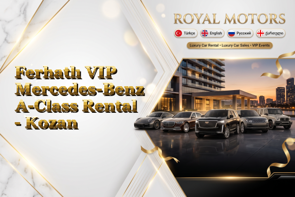 Ferhatlı VIP Mercedes-Benz A-Class Rental - Kozan