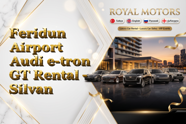 Feridun Airport Audi e-tron GT Rental - Silvan