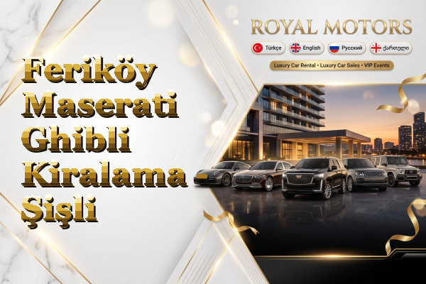 Feriköy Maserati Ghibli Kiralama - Şişli
