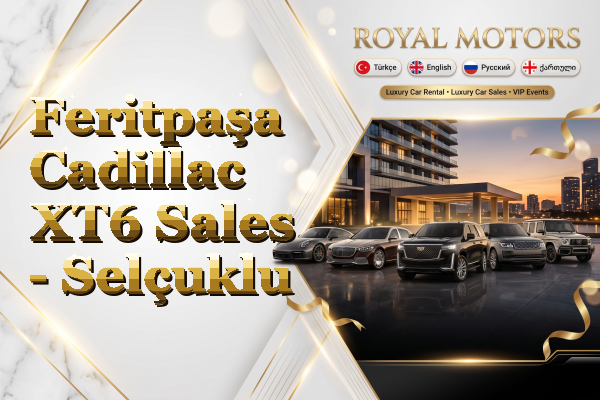 Feritpaşa Cadillac XT6 Sales - Selçuklu