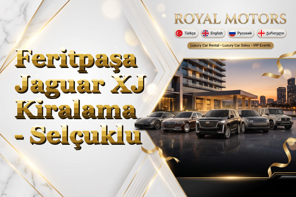 Feritpaşa Jaguar XJ Kiralama - Selçuklu