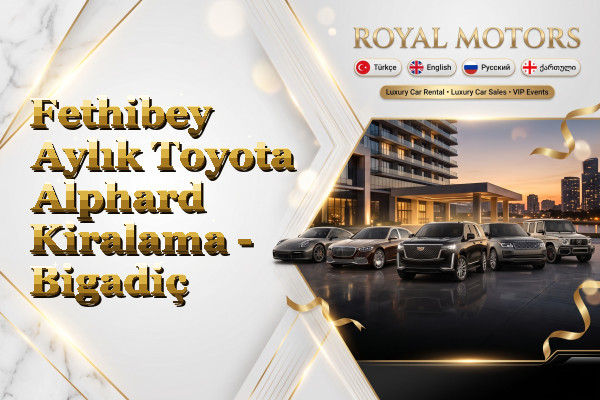 Fethibey Aylık Toyota Alphard Kiralama - Bigadiç