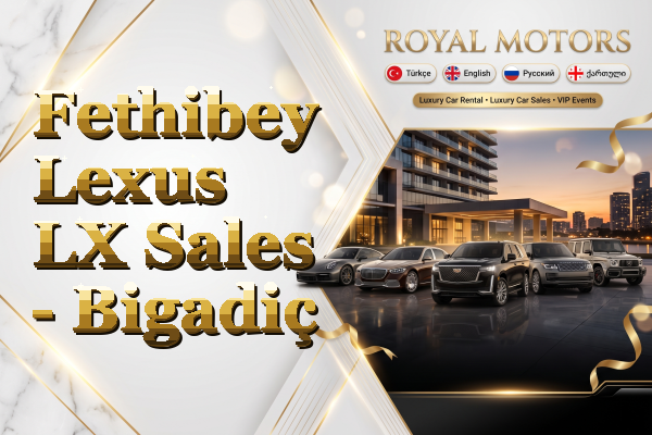 Fethibey Lexus LX Sales - Bigadiç