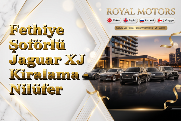 Fethiye Şoförlü Jaguar XJ Kiralama - Nilüfer