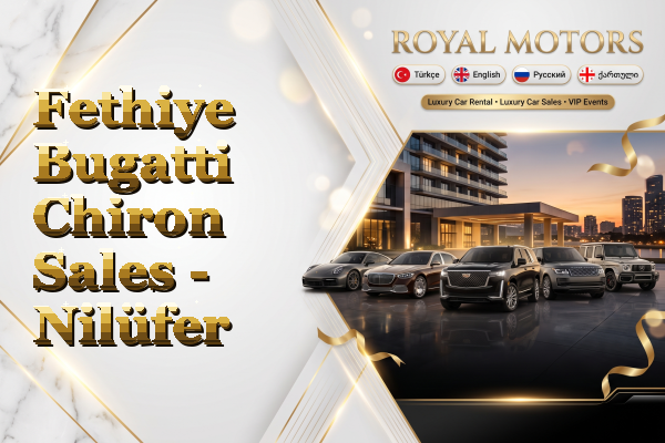 Fethiye Bugatti Chiron Sales - Nilüfer