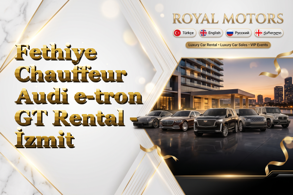 Fethiye Chauffeur Audi e-tron GT Rental - İzmit