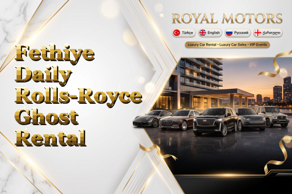 Fethiye Daily Rolls-Royce Ghost Rental