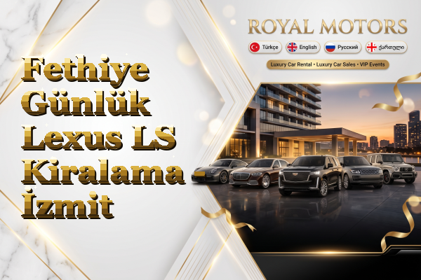 Fethiye Günlük Lexus LS Kiralama - İzmit
