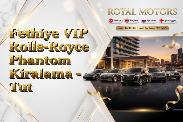 Fethiye VIP Rolls-Royce Phantom Kiralama - Tut