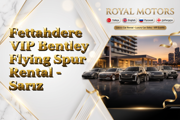 Fettahdere VIP Bentley Flying Spur Rental - Sarız