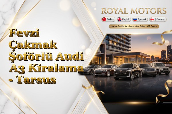 Fevzi Çakmak Şoförlü Audi A3 Kiralama - Tarsus