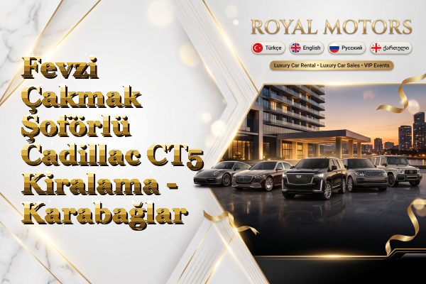 Fevzi Çakmak Şoförlü Cadillac CT5 Kiralama - Karabağlar