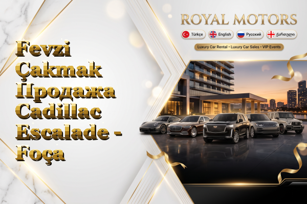 Fevzi Çakmak Продажа Cadillac Escalade - Foça