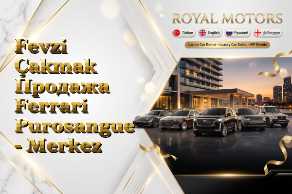 Fevzi Çakmak Продажа Ferrari Purosangue - Merkez