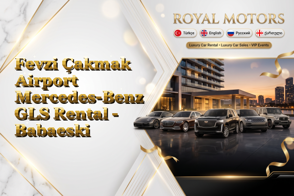 Fevzi Çakmak Airport Mercedes-Benz GLS Rental - Babaeski