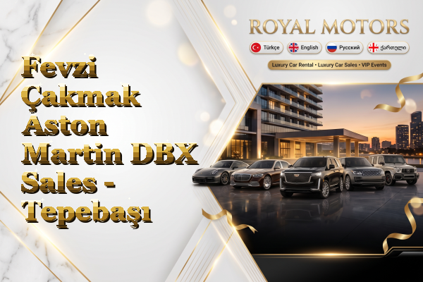 Fevzi Çakmak Aston Martin DBX Sales - Tepebaşı