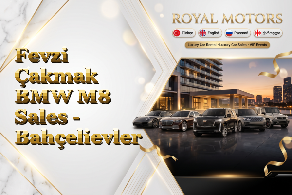 Fevzi Çakmak BMW M8 Sales - Bahçelievler