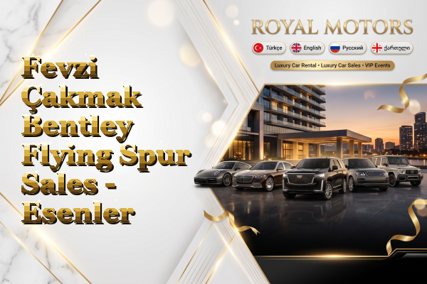 Fevzi Çakmak Bentley Flying Spur Sales - Esenler