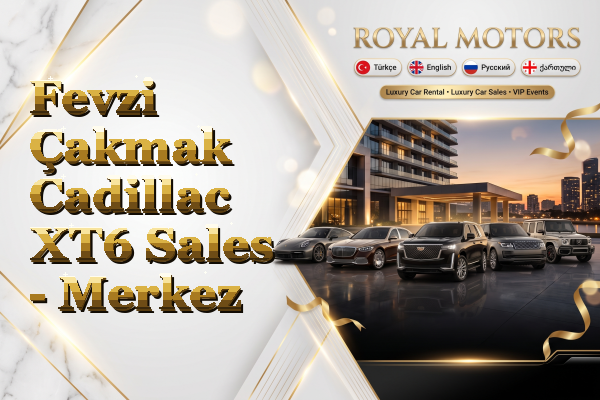 Fevzi Çakmak Cadillac XT6 Sales - Merkez