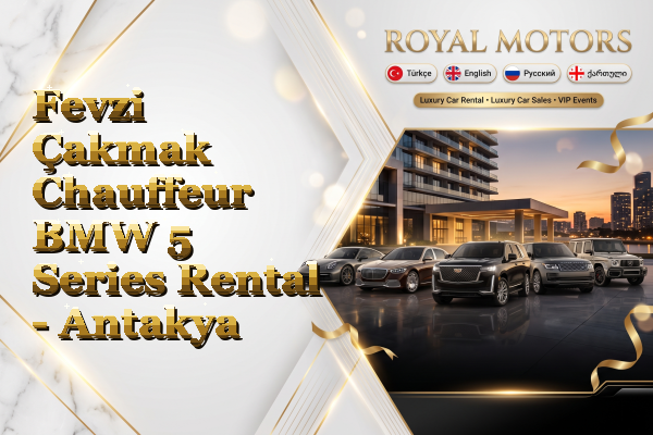 Fevzi Çakmak Chauffeur BMW 5 Series Rental - Antakya