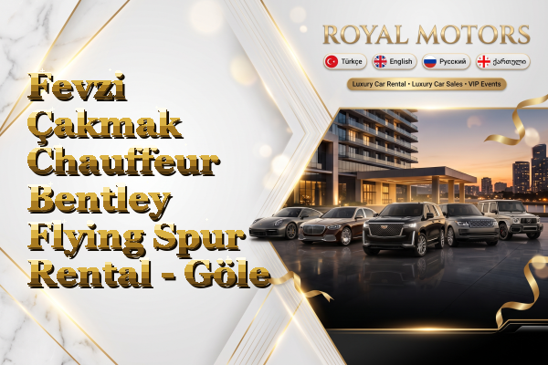 Fevzi Çakmak Chauffeur Bentley Flying Spur Rental - Göle