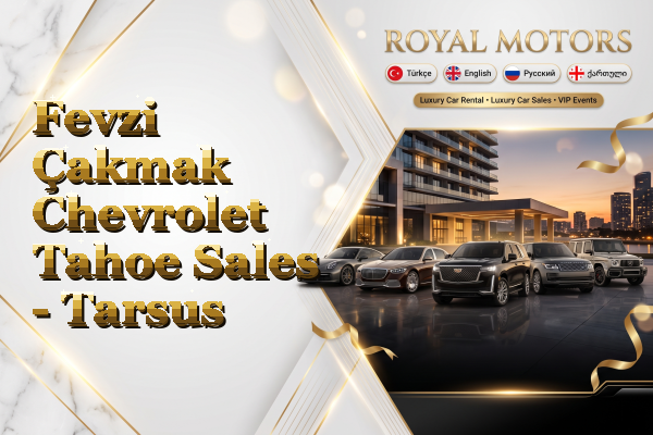 Fevzi Çakmak Chevrolet Tahoe Sales - Tarsus