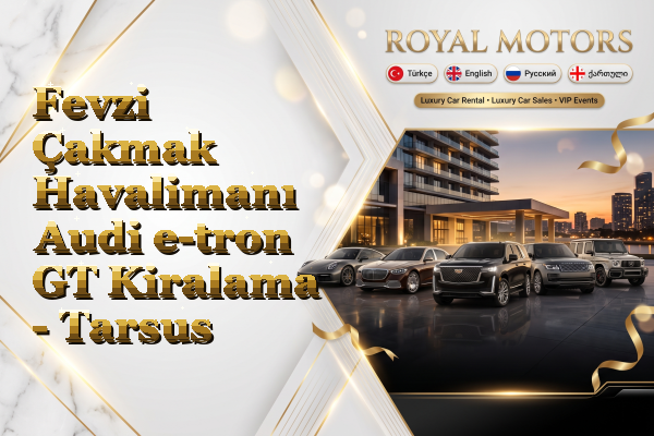Fevzi Çakmak Havalimanı Audi e-tron GT Kiralama - Tarsus