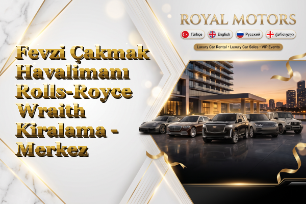 Fevzi Çakmak Havalimanı Rolls-Royce Wraith Kiralama - Merkez