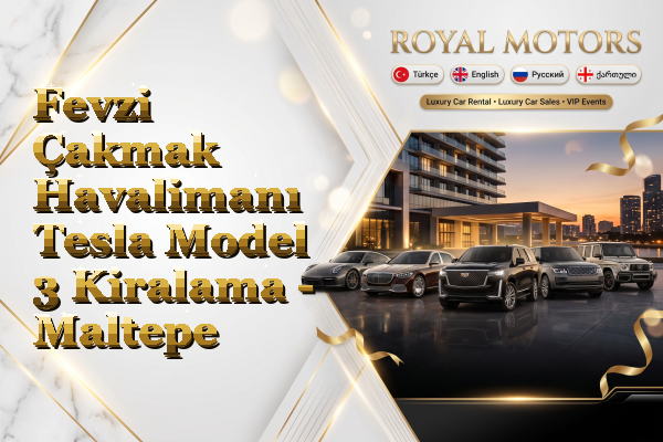 Fevzi Çakmak Havalimanı Tesla Model 3 Kiralama - Maltepe