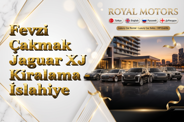 Fevzi Çakmak Jaguar XJ Kiralama - İslahiye