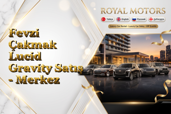 Fevzi Çakmak Lucid Gravity Satış - Merkez