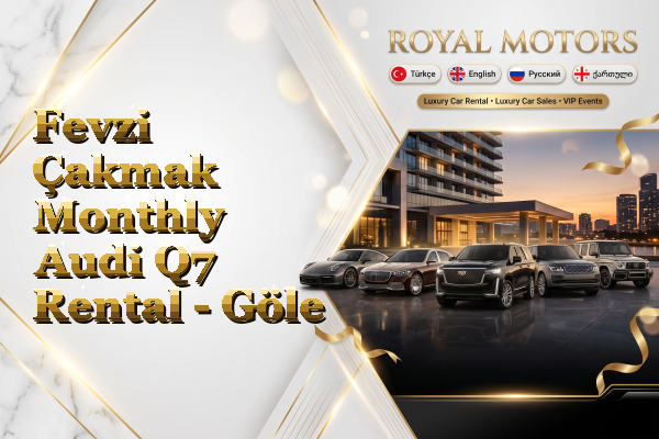 Fevzi Çakmak Monthly Audi Q7 Rental - Göle