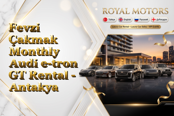 Fevzi Çakmak Monthly Audi e-tron GT Rental - Antakya