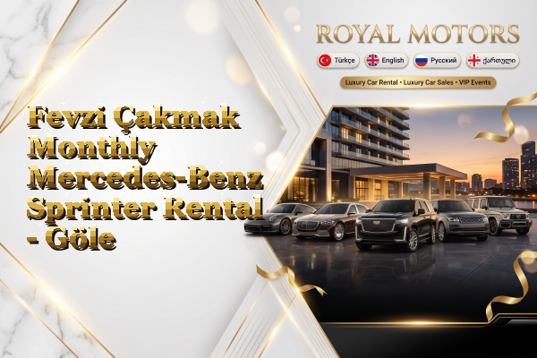 Fevzi Çakmak Monthly Mercedes-Benz Sprinter Rental - Göle