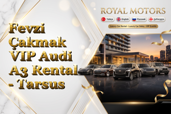 Fevzi Çakmak VIP Audi A3 Rental - Tarsus
