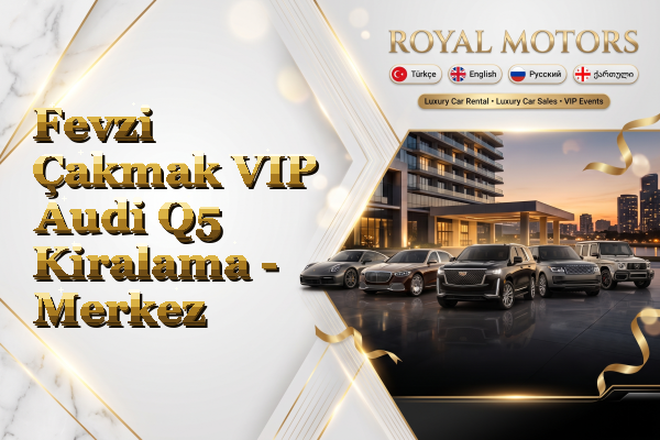 Fevzi Çakmak VIP Audi Q5 Kiralama - Merkez