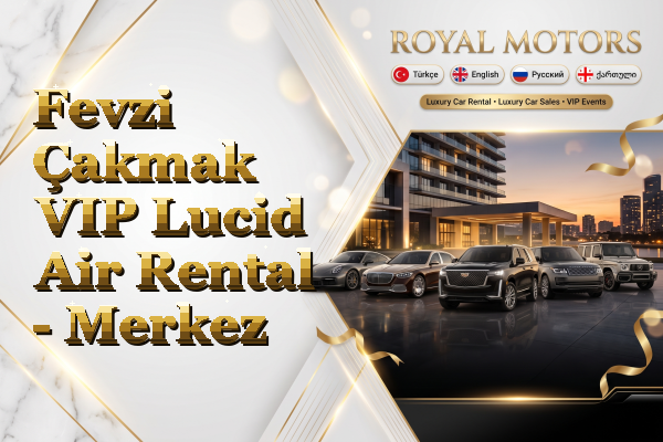 Fevzi Çakmak VIP Lucid Air Rental - Merkez