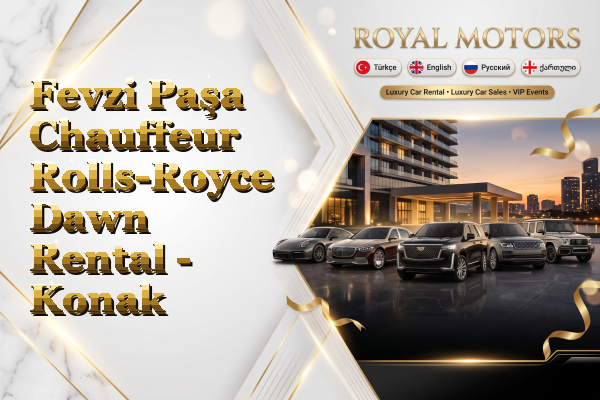 Fevzi Paşa Chauffeur Rolls-Royce Dawn Rental - Konak