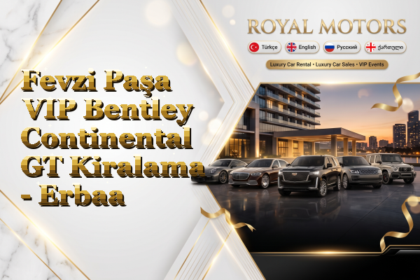 Fevzi Paşa VIP Bentley Continental GT Kiralama - Erbaa