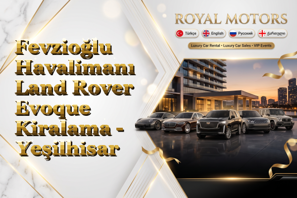 Fevzioğlu Havalimanı Land Rover Evoque Kiralama - Yeşilhisar